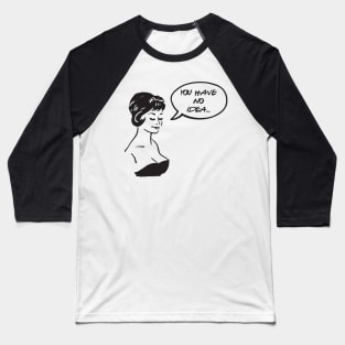 You have no idea Baseball T-Shirt